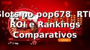 Slots no pop678 📊 RTP, ROI e Rankings Comparativos