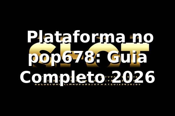 ⭐ Plataforma no pop678: Guia Completo 2026
